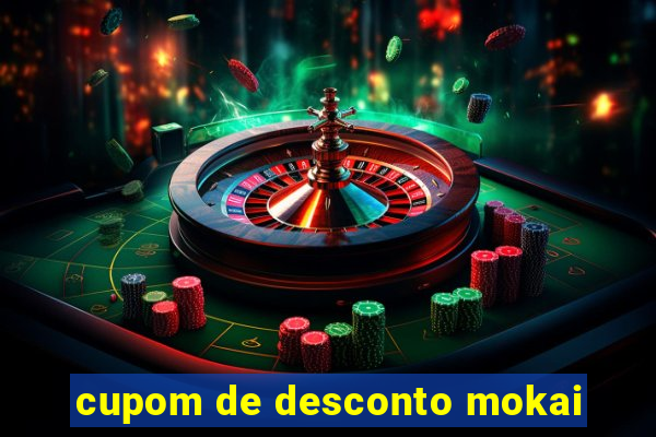 cupom de desconto mokai